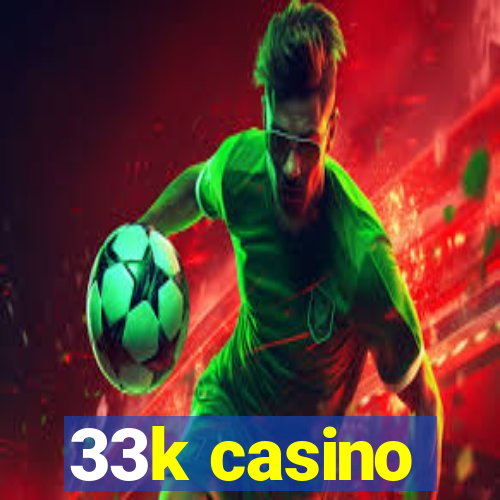 33k casino